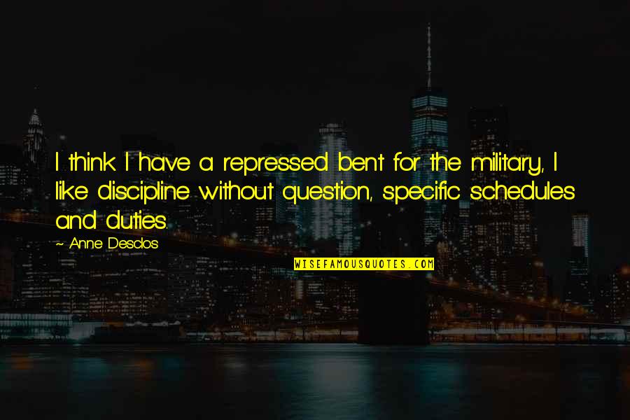 2 Ears One Mouth Quote Quotes By Anne Desclos: I think I have a repressed bent for