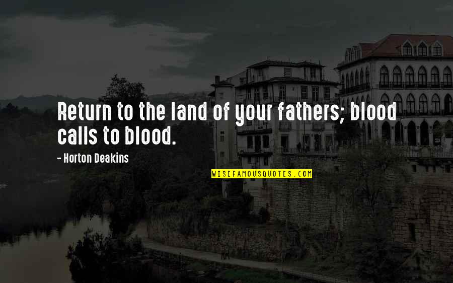 2 Ears One Mouth Quote Quotes By Horton Deakins: Return to the land of your fathers; blood