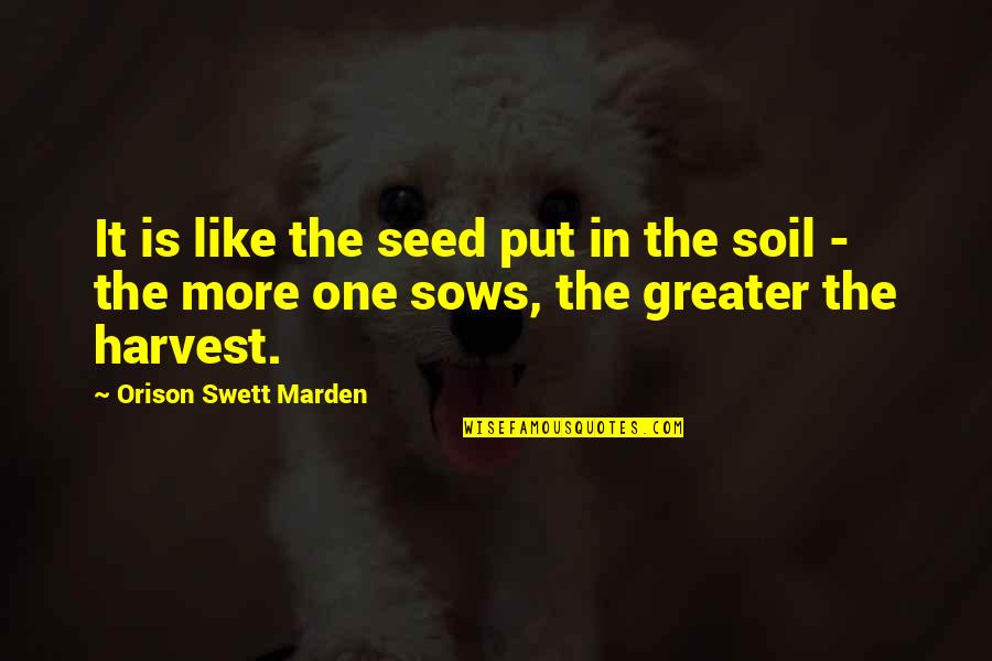 2 Ears One Mouth Quote Quotes By Orison Swett Marden: It is like the seed put in the