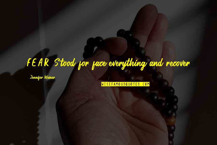 2 Face Quotes By Jennifer Weiner: F.E.A.R. Stood for face everything and recover