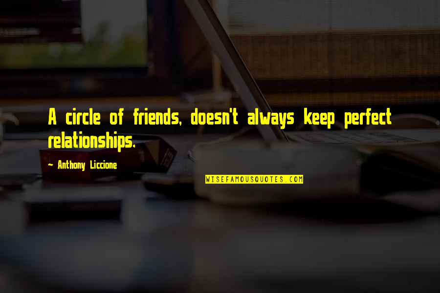 2 Faced Best Friends Quotes By Anthony Liccione: A circle of friends, doesn't always keep perfect