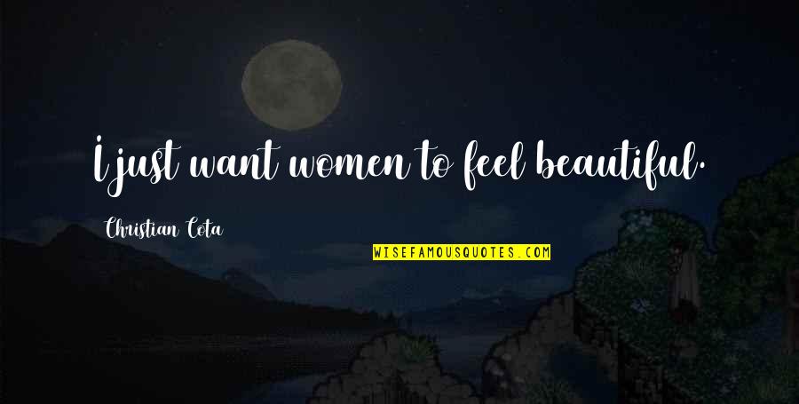 2 Faced Best Friends Quotes By Christian Cota: I just want women to feel beautiful.