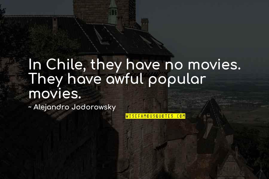 2 Faced Friends Quotes By Alejandro Jodorowsky: In Chile, they have no movies. They have