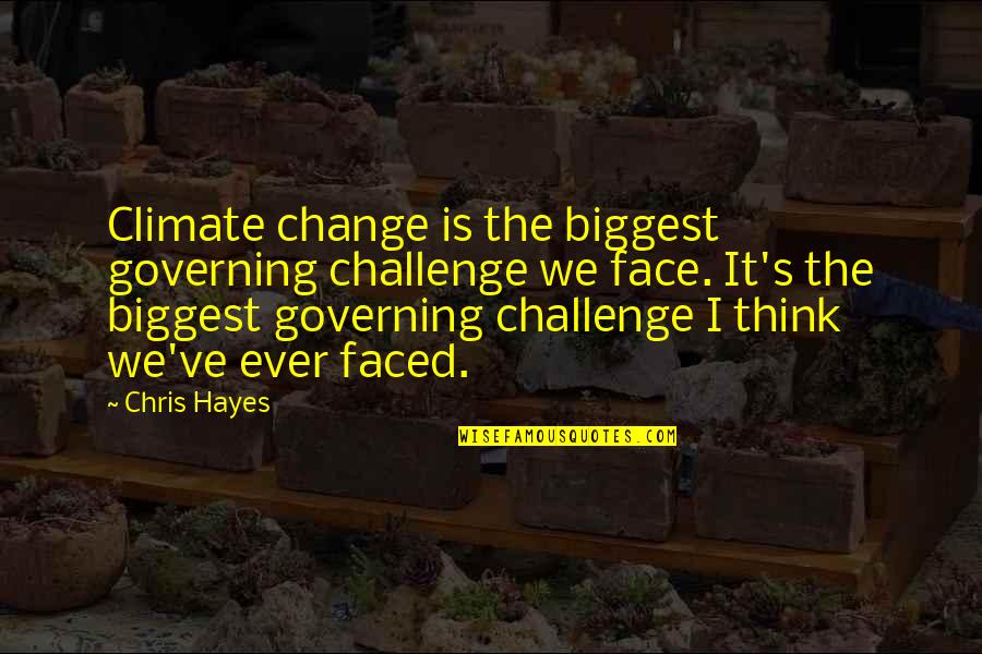2 Faced Quotes By Chris Hayes: Climate change is the biggest governing challenge we