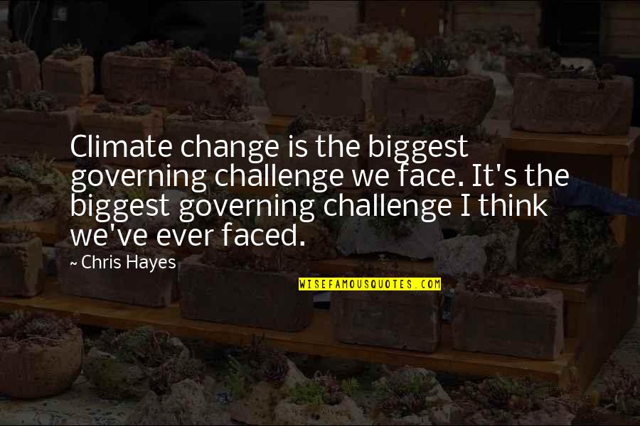 2 Faces Quotes By Chris Hayes: Climate change is the biggest governing challenge we