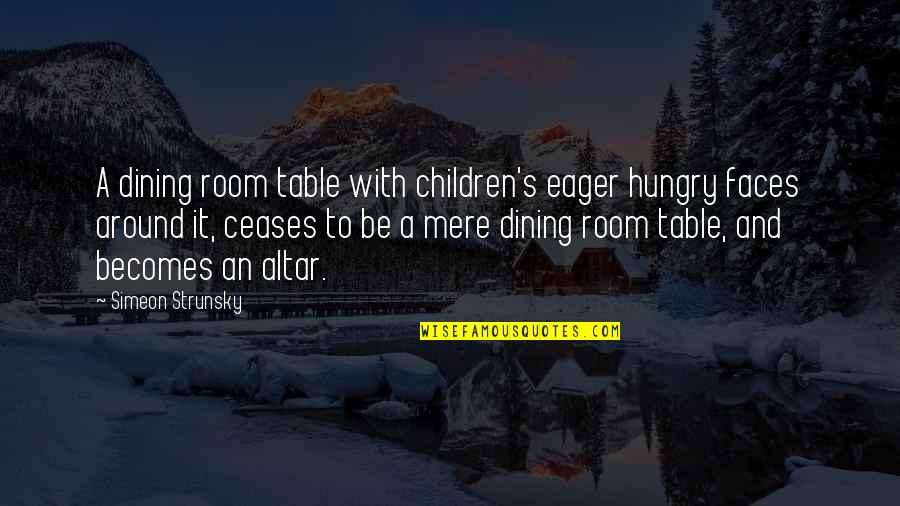 2 Faces Quotes By Simeon Strunsky: A dining room table with children's eager hungry