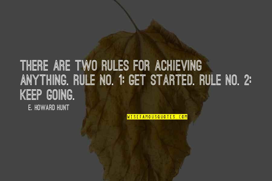 2 For 1 Quotes By E. Howard Hunt: There are two rules for achieving anything. Rule