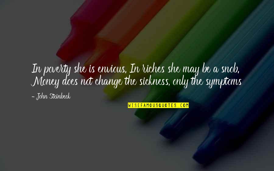 2 For The Money Quotes By John Steinbeck: In poverty she is envious. In riches she