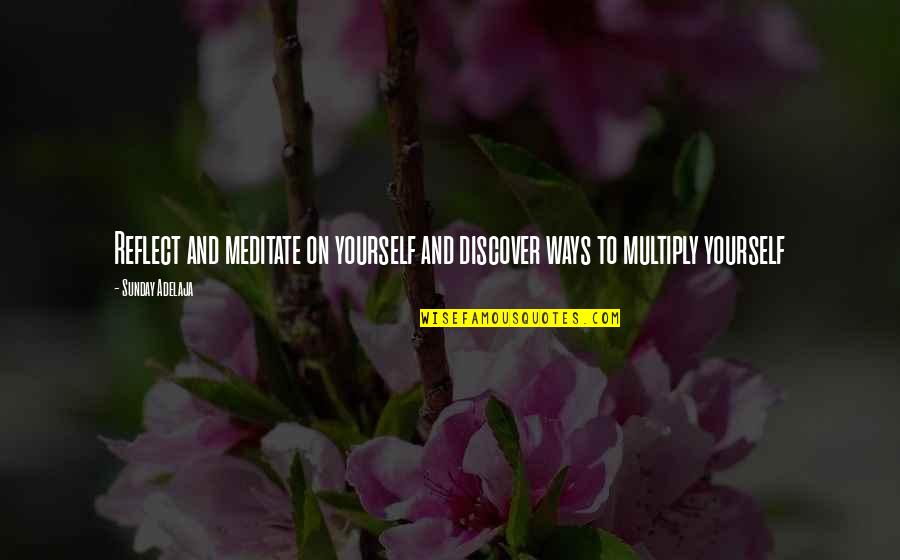 2 For The Money Quotes By Sunday Adelaja: Reflect and meditate on yourself and discover ways