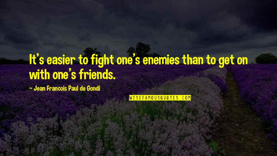 2 Friends Fighting Quotes By Jean Francois Paul De Gondi: It's easier to fight one's enemies than to