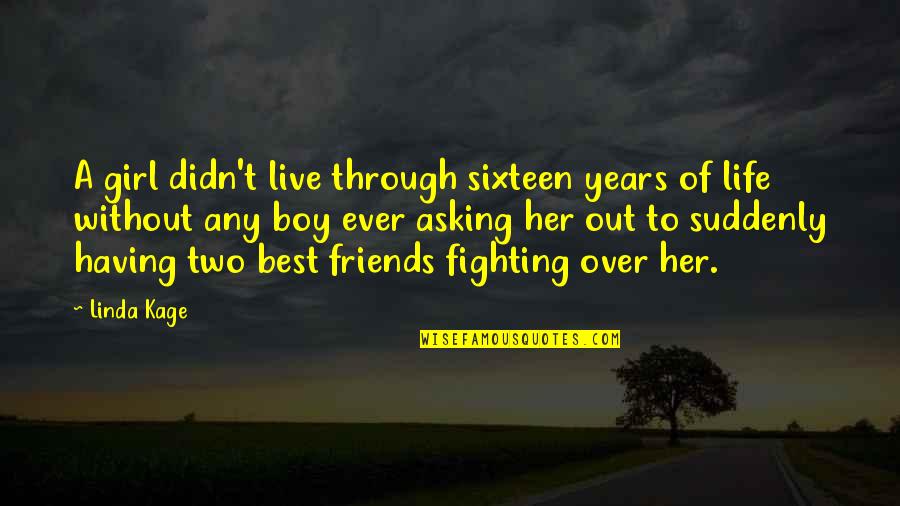 2 Friends Fighting Quotes By Linda Kage: A girl didn't live through sixteen years of