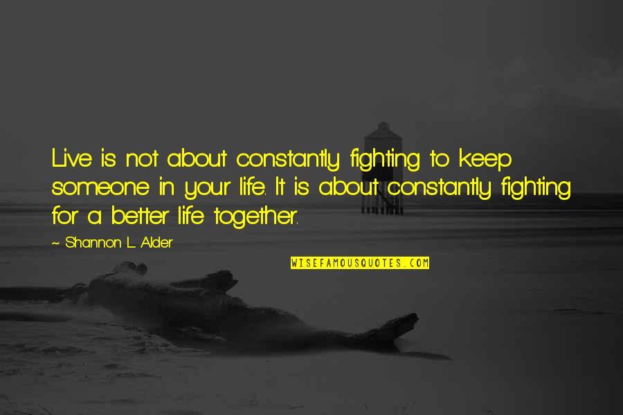 2 Friends Fighting Quotes By Shannon L. Alder: Live is not about constantly fighting to keep