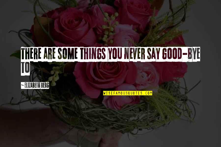 2 Good Quotes By Elizabeth Berg: There are some things you never say good-bye