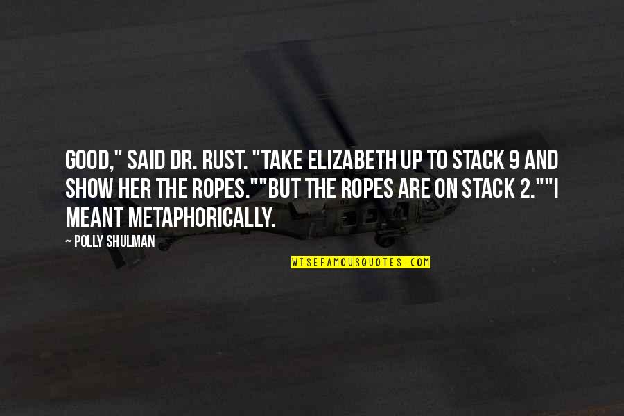 2 Good Quotes By Polly Shulman: Good," said Dr. Rust. "Take Elizabeth up to