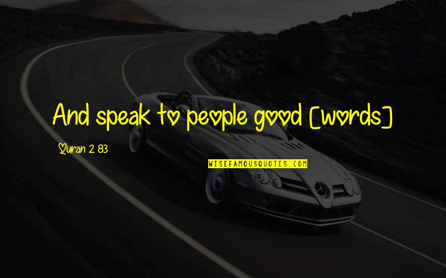 2 Good Quotes By Quran 2 83: And speak to people good [words]