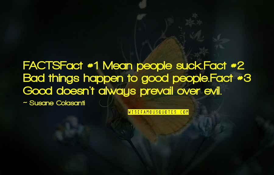 2 Good Quotes By Susane Colasanti: FACTSFact #1 Mean people suck.Fact #2 Bad things