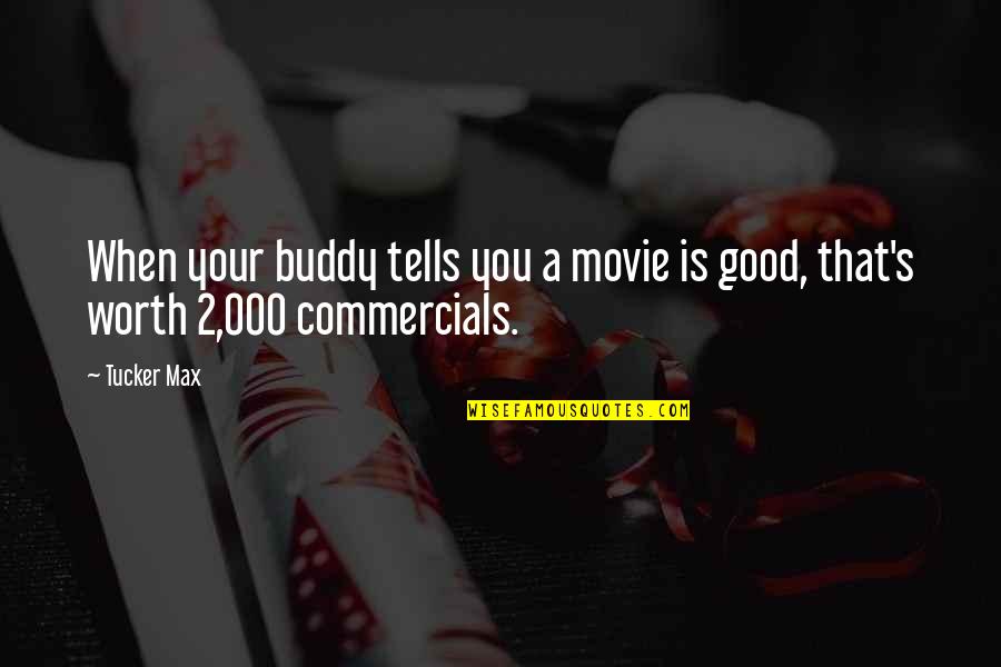 2 Good Quotes By Tucker Max: When your buddy tells you a movie is