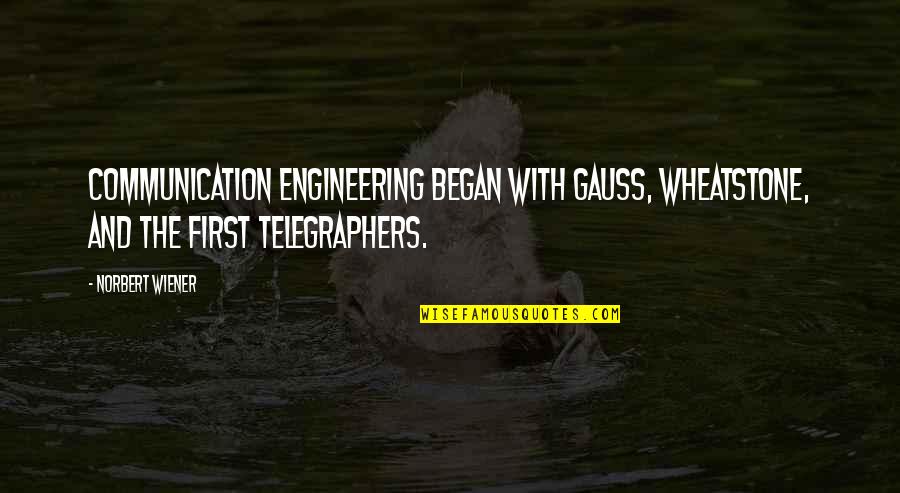 2 Guns Bobby Quotes By Norbert Wiener: Communication engineering began with Gauss, Wheatstone, and the 2 Guns Bobby Quotes By Norbert Wiener: Communication engineering began with Gauss, Wheatstone, and the