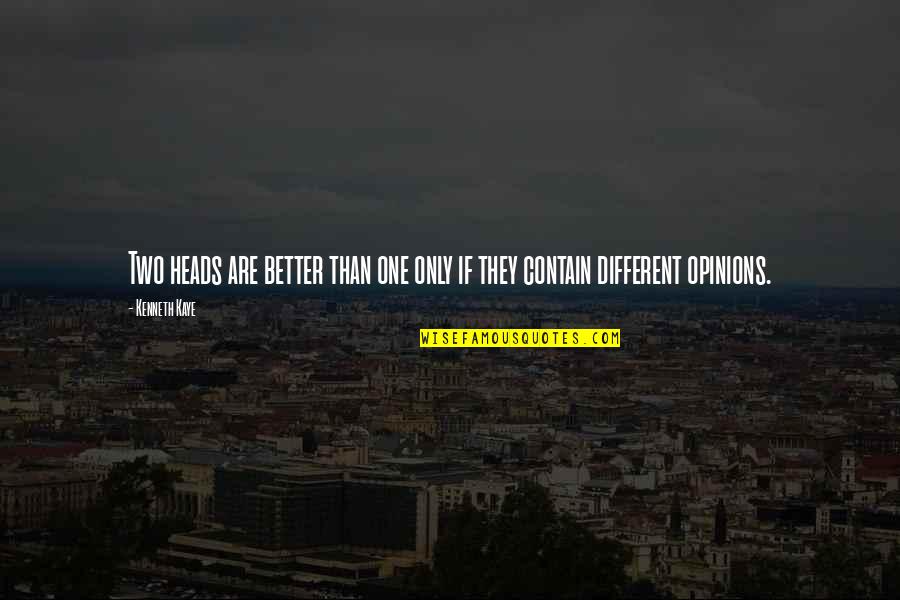2 Heads Are Better Than One Quotes By Kenneth Kaye: Two heads are better than one only if