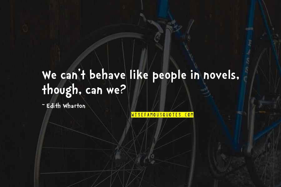 2 Heavenly Isle Quotes By Edith Wharton: We can't behave like people in novels, though,
