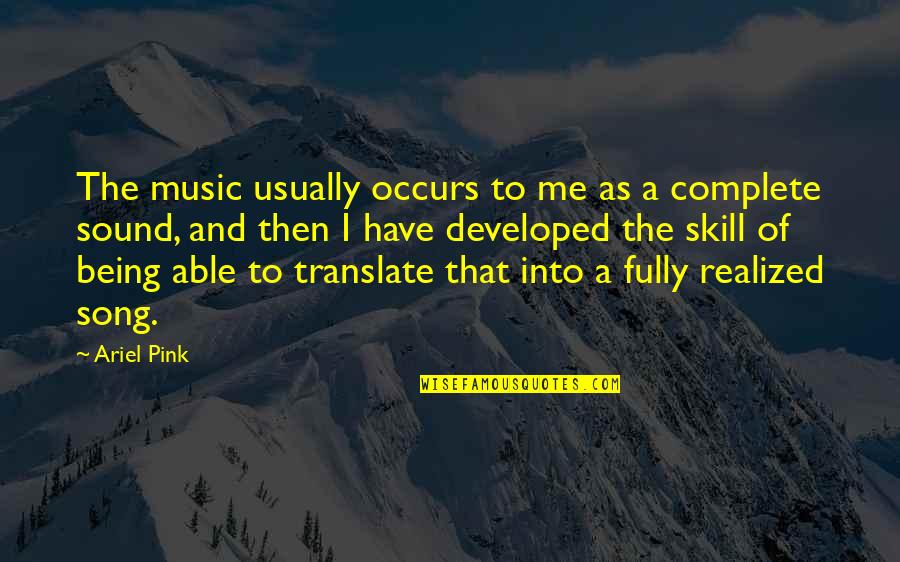 2 In The Pink Quotes By Ariel Pink: The music usually occurs to me as a 2 In The Pink Quotes By Ariel Pink: The music usually occurs to me as a