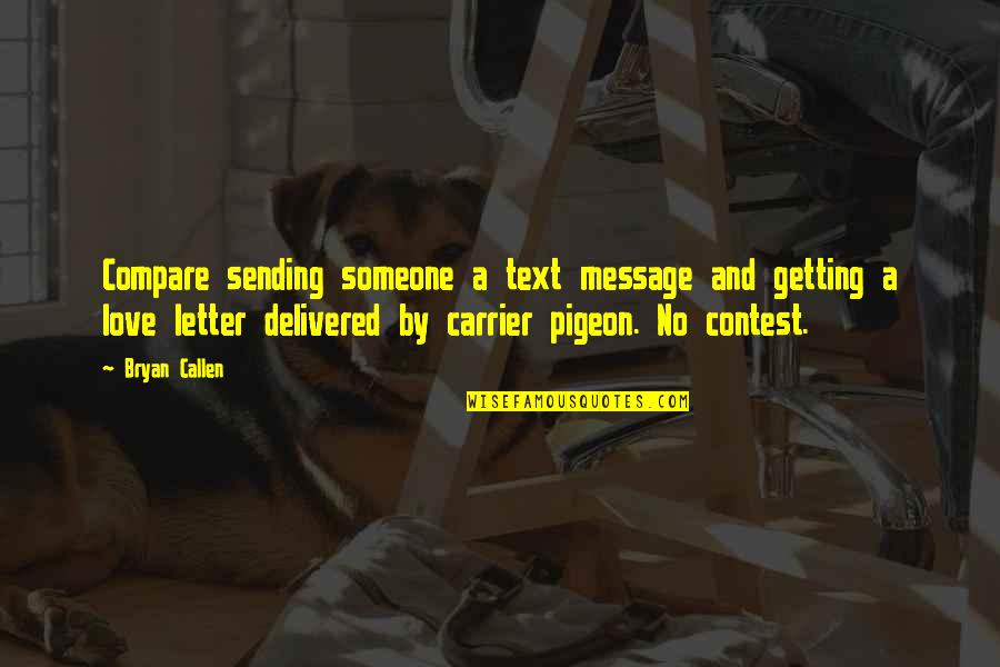 2 Letter Love Quotes By Bryan Callen: Compare sending someone a text message and getting