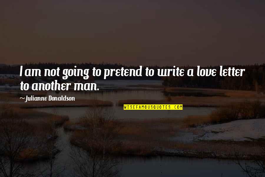 2 Letter Love Quotes By Julianne Donaldson: I am not going to pretend to write