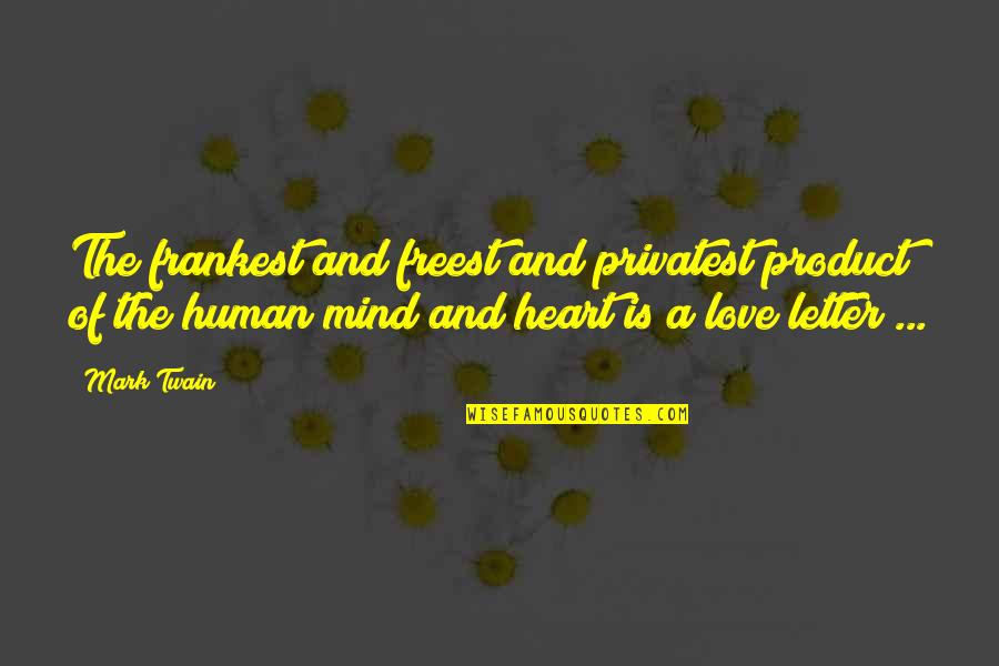 2 Letter Love Quotes By Mark Twain: The frankest and freest and privatest product of