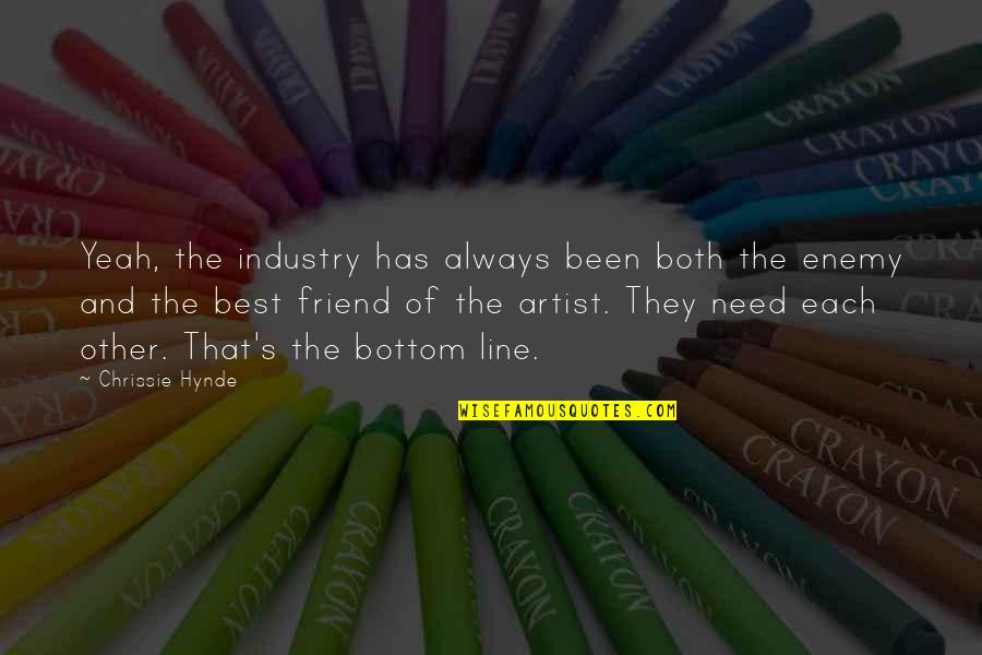 2 Line Friend Quotes By Chrissie Hynde: Yeah, the industry has always been both the