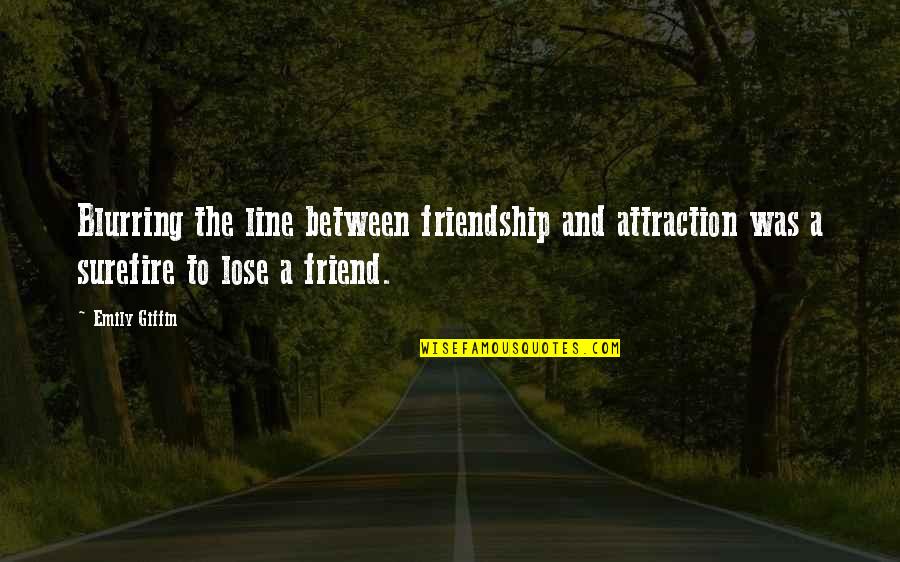 2 Line Friend Quotes By Emily Giffin: Blurring the line between friendship and attraction was