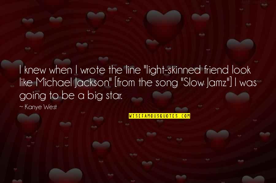 2 Line Friend Quotes By Kanye West: I knew when I wrote the line "light-skinned