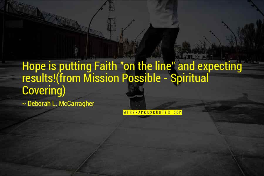 2 Line Marriage Quotes By Deborah L. McCarragher: Hope is putting Faith "on the line" and