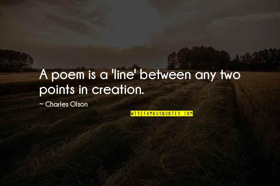 2 Line Nature Quotes By Charles Olson: A poem is a 'line' between any two