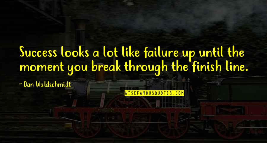 2 Line Success Quotes By Dan Waldschmidt: Success looks a lot like failure up until