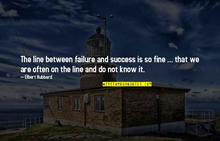 2 Line Success Quotes By Elbert Hubbard: The line between failure and success is so 2 Line Success Quotes By Elbert Hubbard: The line between failure and success is so