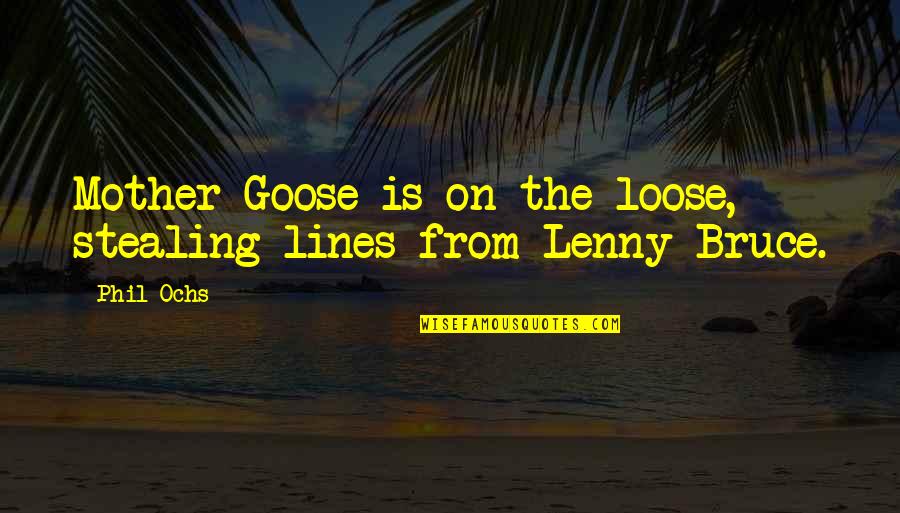 2 Lines Best Quotes By Phil Ochs: Mother Goose is on the loose, stealing lines