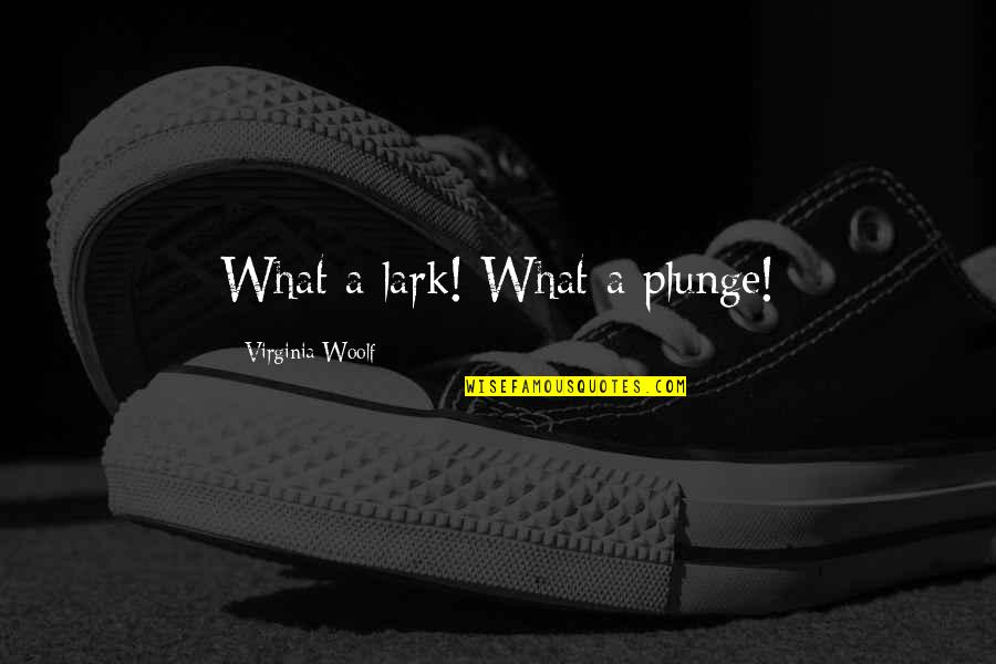 2 Lines Best Quotes By Virginia Woolf: What a lark! What a plunge! 2 Lines Best Quotes By Virginia Woolf: What a lark! What a plunge!
