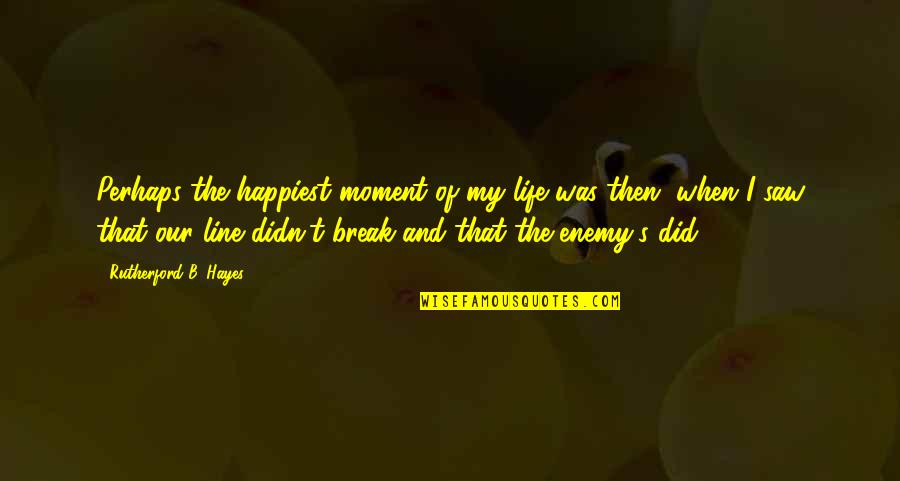 2 Lines Break Up Quotes By Rutherford B. Hayes: Perhaps the happiest moment of my life was