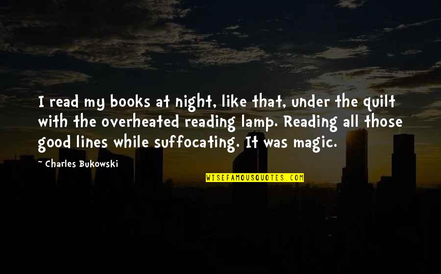 2 Lines Good Quotes By Charles Bukowski: I read my books at night, like that,