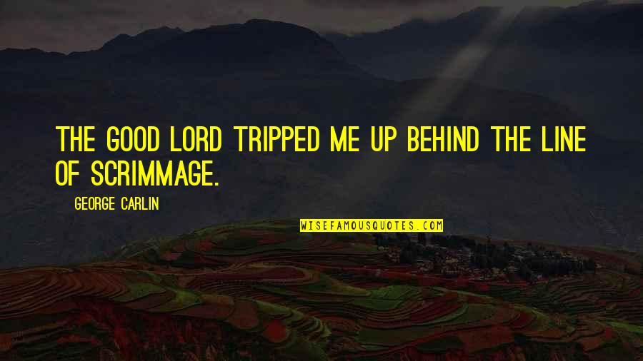 2 Lines Good Quotes By George Carlin: The good lord tripped me up behind the