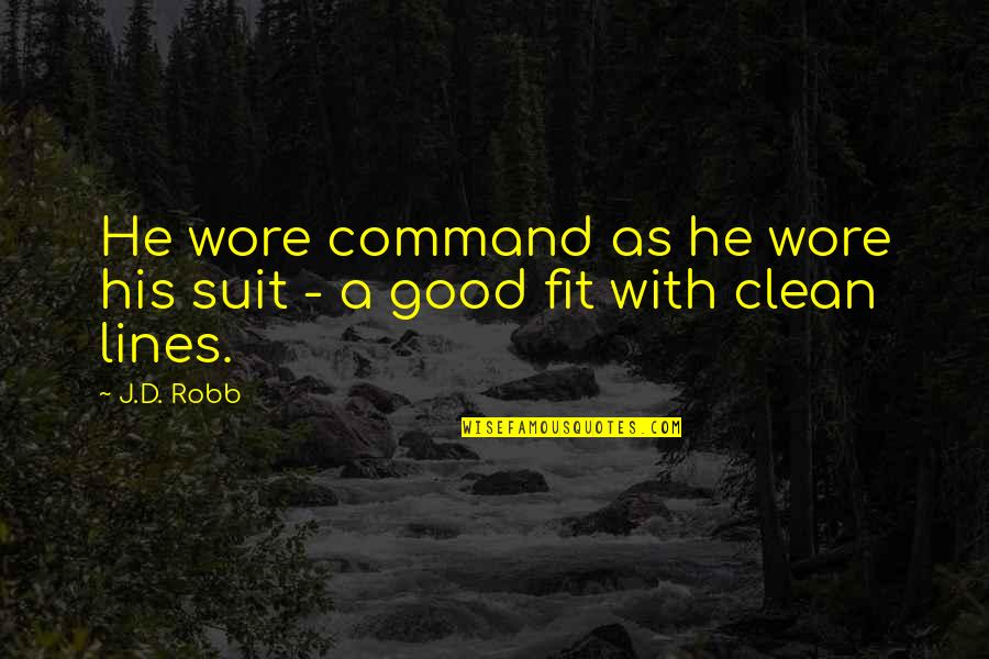 2 Lines Good Quotes By J.D. Robb: He wore command as he wore his suit