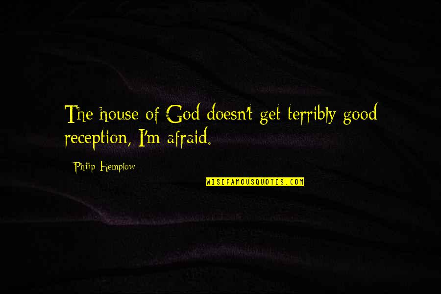 2 Lines Good Quotes By Philip Hemplow: The house of God doesn't get terribly good