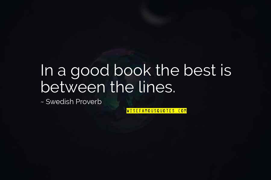 2 Lines Good Quotes By Swedish Proverb: In a good book the best is between