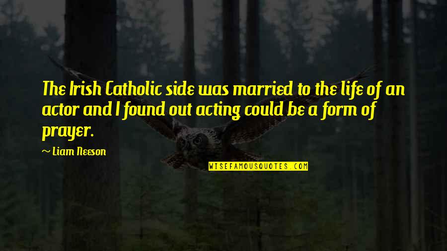 2 Lines Happy Quotes By Liam Neeson: The Irish Catholic side was married to the
