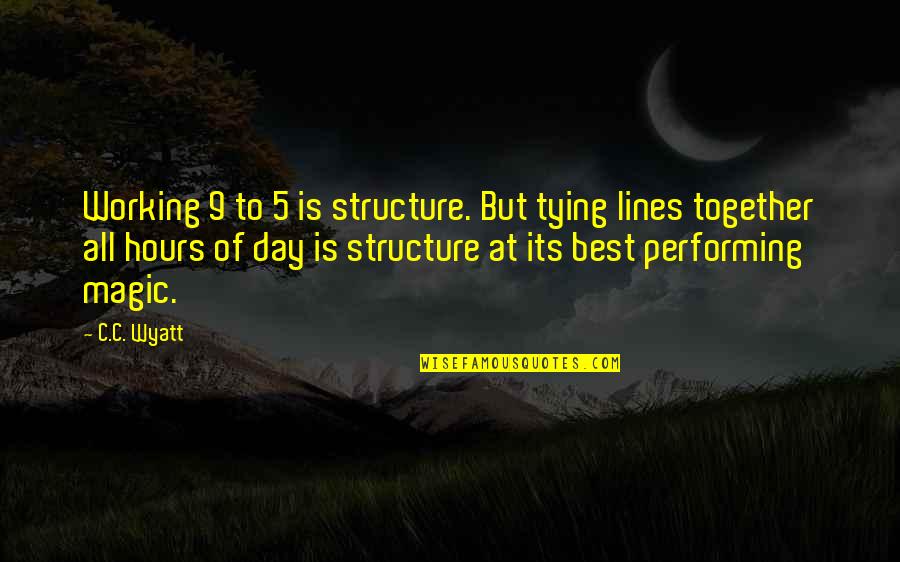 2 Lines Quotes By C.C. Wyatt: Working 9 to 5 is structure. But tying