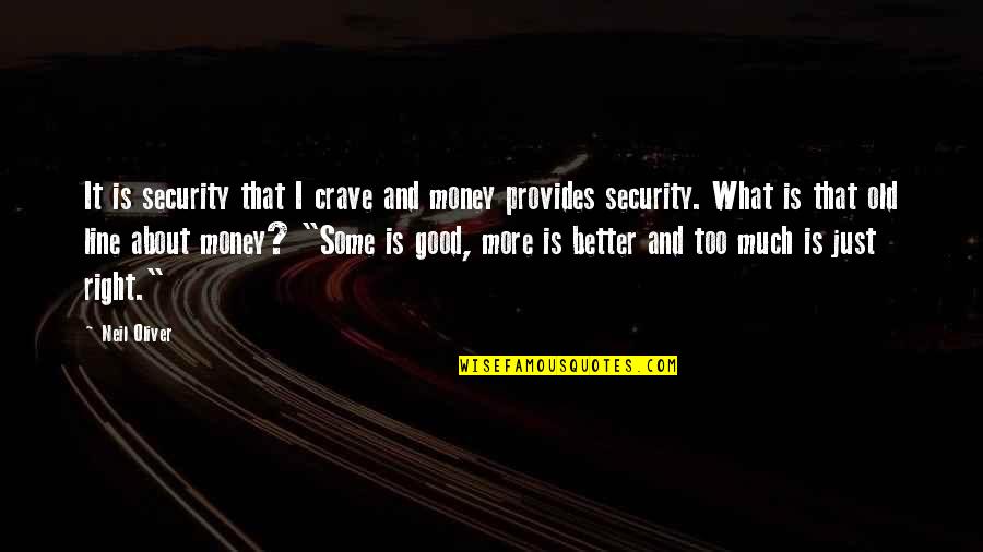 2 Lines Quotes By Neil Oliver: It is security that I crave and money