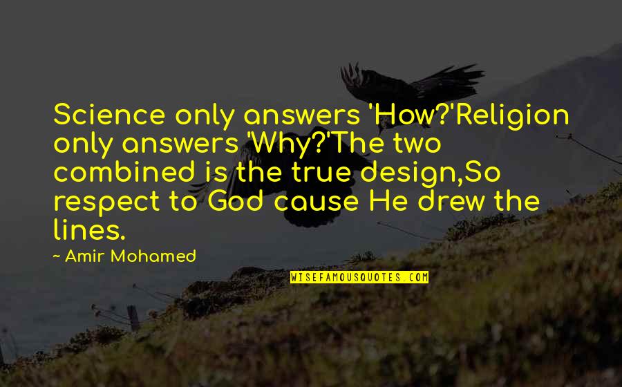 2 Lines True Quotes By Amir Mohamed: Science only answers 'How?'Religion only answers 'Why?'The two