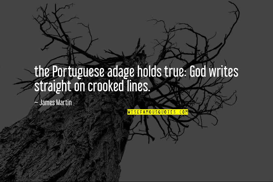 2 Lines True Quotes By James Martin: the Portuguese adage holds true: God writes straight