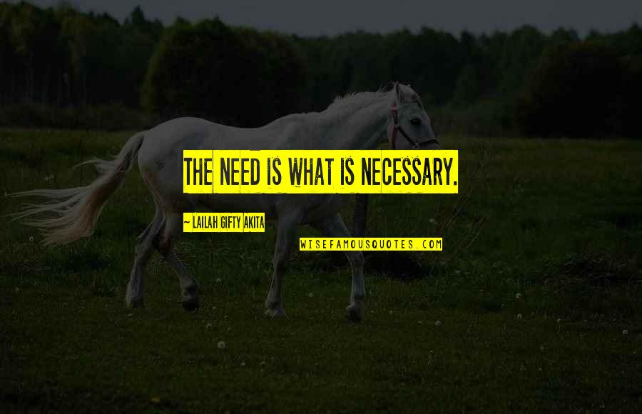 2 Lines True Quotes By Lailah Gifty Akita: The need is what is necessary.