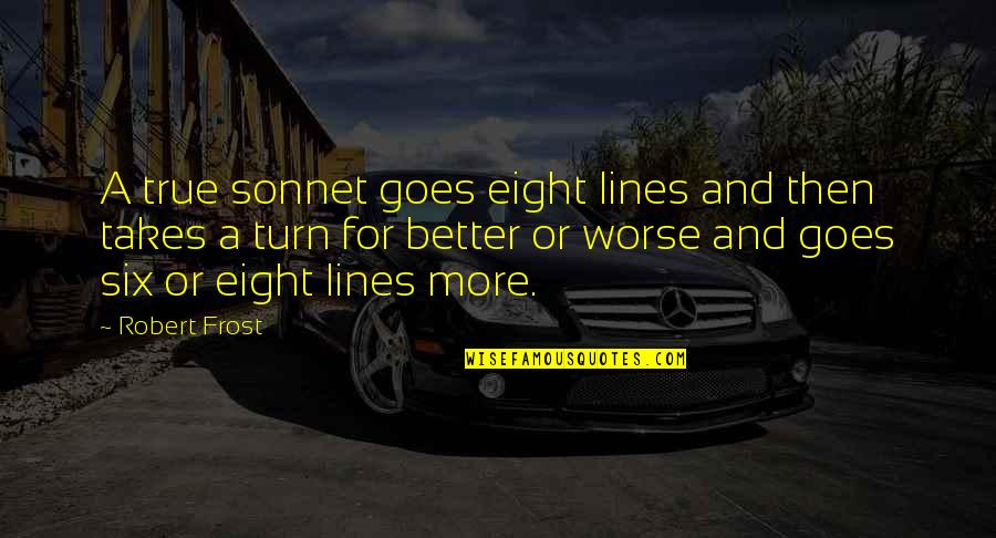 2 Lines True Quotes By Robert Frost: A true sonnet goes eight lines and then